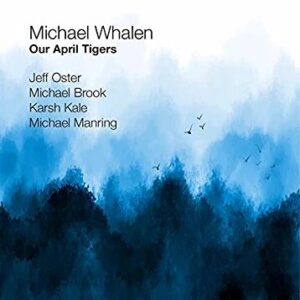 Michael Whalen | Our April Tigers | Album Review
