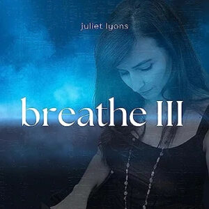 Juliet Lyons | Breathe III | Review of Single