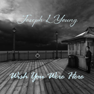 Joseph L Young | Wish You Were Here | Review